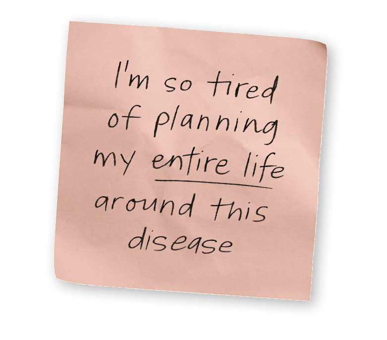 An illustration of a handwritten note saying, "I'm so tired of planning my entire life around this disease."