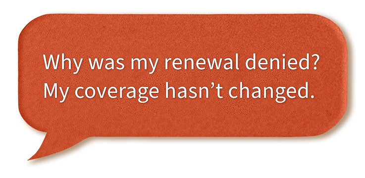 An illustration of a text message showing the message, "Why was my renewal denied? My coverage hasn't changed."